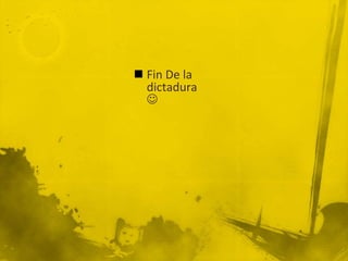  Fin De la
  dictadura
  
 