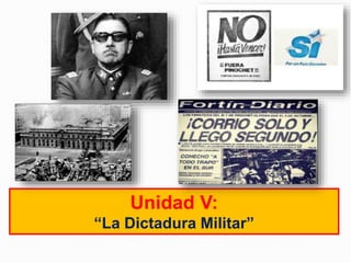 Unidad V:
“La Dictadura Militar”
 