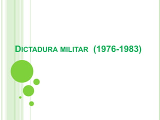 DICTADURA MILITAR (1976-1983) 
 