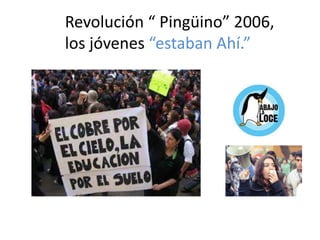 Revolución “ Pingüino” 2006,
los jóvenes “estaban Ahí.”
 
