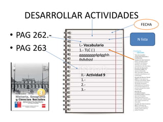 DESARROLLAR ACTIVIDADES
• PAG 262.-
• PAG 263
N lista
FECHA
I.- Vocabulario
1.- TLC ( )
ggggggggdgdgghh
fhfhfhhf
II.- Actividad 9
1.-
2.-
3.-
 