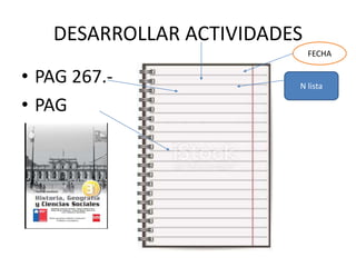 DESARROLLAR ACTIVIDADES
• PAG 267.-
• PAG
N lista
FECHA
 