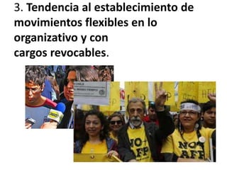 3. Tendencia al establecimiento de
movimientos flexibles en lo
organizativo y con
cargos revocables.
 