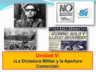 Unidad V:
«La Dictadura Militar y la Apertura
Comercial»

 