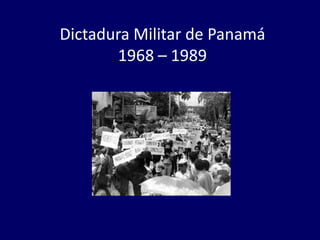 Dictadura Militar de Panamá
1968 – 1989

 
