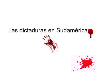 Las dictaduras en Sudamérica
 