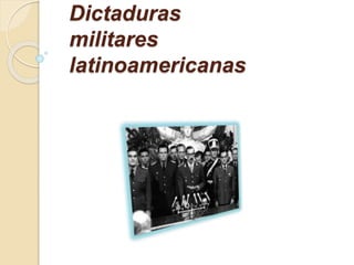 Dictaduras 
militares 
latinoamericanas 
 