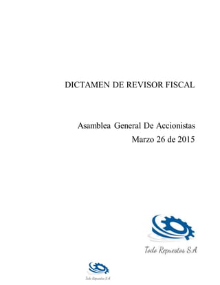 DICTAMEN DE REVISOR FISCAL
Asamblea General De Accionistas
Marzo 26 de 2015
 
