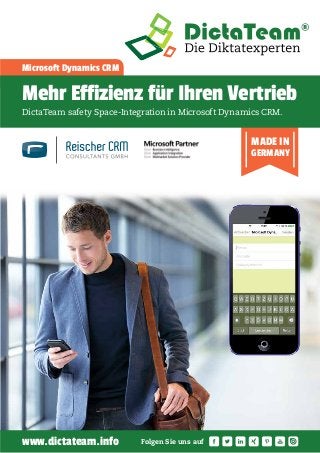 Microsoft Dynamics CRM
MADE IN
GERMANY
Mehr Effizienz für Ihren Vertrieb
DictaTeam safety Space-Integration in Microsoft Dynamics CRM.
Folgen Sie uns aufwww.dictateam.info
 
