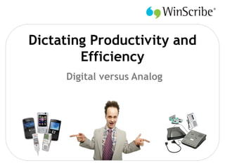 Dictating Productivity and
        Efficiency
     Digital versus Analog
 
