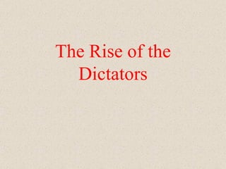 The Rise of the
  Dictators
 