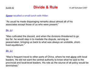 SLIDE 62   Divide & Rule  © Jeff Schubert 2007 <ul><li>Speer   recalled a small lunch with Hitler: </li></ul><ul><li>“ As ...