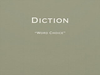 Diction
“Word Choice”
 