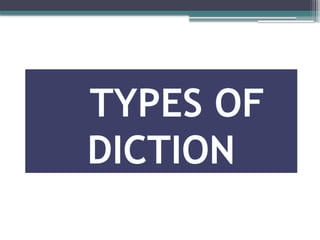 TYPES OF
DICTION
 