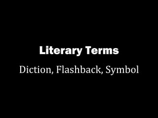 Literary Terms Diction, Flashback, Symbol 