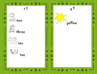 t T
two
three
ten
toe
y Y
yellow
 
