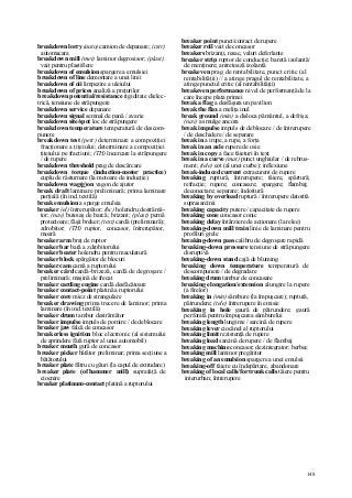 148
breakdown lorry (auto) camion de depanare; (cstr)
automacara
breakdown mill (met) laminor degrosisor; (plast)
vait pentru plastifiere
breakdown of emulsion spargere a emulsiei
breakdown of line demontare a unei linii
breakdown of oii limpezire a uleiului
breakdown of prices analiză a preţurilor
breakdown potential/resistance rigiditate dielec-
trică, tensiune de străpungere
breakdown service depanare
breakdown signal semnal de pană / avarie
breakdown site/spot loc de străpungere
breakdown temperature temperatură de descom-
punere
breakdown test (petr) determinare a compoziţiei
fracţionare a ţiţeiului; determinare a compoziţiei
ţiţeiului pe fracţiuni; (TH) încercare la străpungere
/ de rupere
breakdown threshold prag de descărcare
breakdown torque (induction-motor practice)
cuplu de răsturnare (la motoare de inducţie)
breakdown wag(g)on vagon de ajutor
break draft laminare preliminară; prima laminare
parţială (în ind. textilă)
break emulsion a sparge emulsia
breaker (el) întrerupător; (hc) holendru destrămă-
tor; (nav) butoiaş de barcă; brizant; (plast) pernă
protectoare; fâşii breker; (text) cardă (preliminară);
zdrobitor; (TH) ruptor, concasor, întrerupător,
moară
breaker arm braţ de ruptor
breaker bar bară a zdrobitorului
breaker beater holendru pentru maculatură
breaker block spărgător de blocuri
breaker cam camă a ruptorului
breaker cârd cardă-brizeză, cardă de degroşare /
preliminară; maşină de frecat
breaker carding engine cardă desfăcătoare
breaker contact-point platină a ruptorului
breaker core miez de strangulare
breaker drawing prima trecere de laminor; prima
laminare (în ind. textilă)
breaker drum tambur destrămător
breaker impulse impuls de pornire / de deblocare
breaker jaw falcă de concasor
breakerless ignition bloc electronic (al sistemului
de aprindere fără ruptor al unui automobil)
breaker mouth gură de concasor
breaker picker bătător preliminar; prima secţiune a
bătătorului
breaker plate filtru cu găuri (la capul de extrudare)
breaker plate (of hammer mill) suprafaţă de
ciocnire
breaker platinum-contact platină a ruptorului
breaker point punct/contact de rupere
breaker roll vait de concasor
breakers brizanţi, resac, valuri deferlante
breaker strip ruptor de conducţie; baretă izolantă/
de menţinere; antretoază izolantă
breakeven prag de rentabilitate, punct critic (al
rentabilităţii) // a atinge pragul de rentabilitate, a
atinge punctul critic (al rentabilităţii)
breakeven performance nivel de performanţă de la
care începe plata primei
break a flag a desfăşura un pavilion
break the flax a meliţa inul
break ground (min) a disloca pământul, a defrişa;
(nav) a smulge ancora
break impulse impuls de deblocare / de întrerupere
/ de deschidere / de separare
break in a irupe, a rupe, a forţa
break in an axle rupere de osie
break in copy a face tăieturi în text
break in a curve (mat) punct unghiular / de rebrus-
ment; (tele) cot (al unei curbe); inflexiune
break-induced current extracurent de rupere
breaking ruptură, întrerupere; tăiere, spărtură;
refracţie; rupere; concasare; spargere; flambaj;
deconectare; separare; îndoitură
breaking by overload ruptură / întrerupere datorită
suprasarcinii
breaking capacity putere / capacitate de rupere
breaking cone concasor conic
breaking delay întârziere de acţionare (la relee)
breaking-down mill train linie de laminare pentru
profiluri grele
breaking-down pass calibru de degroşare rapidă
breaking-down pressure tensiune de străpungere
disruptivă
breaking-down stand cajă de bluming
breaking down temperature temperatură de
descompunere / de degradare
breaking drum tambur de concasare
breaking elongation/extension alungire la rupere
(a firelor)
breaking in (min) sâmbure (la împuşcare); ruptură,
pătrundere; (tele) întrerupere în emisie
breaking in hole gaură de pătrundere; gaură
perforată pentru împuşcarea sâmburelui
breaking length lungime / sarcină de rupere
breaking lever ciocănel al ruptorului
breaking limit rezistenţă de rupere
breaking load sarcină de rupere / de flambaj
breaking machine concasor; dezintegrator; berbec
breaking mill laminor pregătitor
breaking of an emulsion spargere a unei emulsii
breaking-off tăiere cu îndepărtare, abandonare
breaking of local calls/for trunk calls tăiere pentru
interurban; întrerupere
 