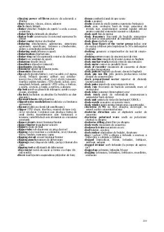 230
clinging power of fibres putere de aderenţă a
fibrelor
clingy lipicios, vâscos, cleios, aderent
clin k clamă, brăţară
clinker clincher; bulgăre de zgură// a arde, a coace,
a sinteriza
clinker brick cărămidă de clincher
clinker built construcţie în sistemul suprapus/In
clinuri
clinker cooler răcitor de clincher
clinkering clincherizare, aglomerare, sinterizare;
aglutinare; zgurificare; formare a clincherului,
ardere a cimentului/cărămizilor
clinkering coal cărbune cu zgură
clinkerization clincherizare,
clinker ring inel (în cuptoarele rotative de clincher)
clinkery cu conţinut de zgură
clinkstone fonolit (rocă)
clinochlore clinoclor (mineral)
clinohumite clinohumit
clinometer aparat de măsurat panta
clinozoisite clinozoizit
clip agrafă (pentru hârtie); (cstr) scoabă; (el) papuc,
clemă, brăţară (pentru cabluri sau conduc-
toare);(/na,y) bridă, colier; (text) cleiţă; tunsoare,
foarfece pentru tundere; (TH) clamă; eclisă; cerc;
menghină; brăţară, şarnieră// (TH) a tăia, a forfeca,
a scurta, a reteza, a tunde, a perfora, a decupa
clip boit şurub cu gheară/de strângere; şurub cu cap-
ciocan, crampon
clip lock închidere cu pârghie (la buteliile cu dop
mecanic)
clip match hook cârlig-foarfece
clipped-noise modulation modulaţie cu limitarea
zgomotelor
clip nut piuliţă cu clemă (de autoblocare)
clipper (TH) cleşte, foarfece, maşină de tuns (oi);
(tele) nivelator, l imitator care produce forme de
unde dorite; transformator care furnizează o
tensiune variabilă dacă este alimentat cu o tensiune
constantă
clipper circuit circuit limitator/limitor
clipper limiter transductor selectiv
clippers cleşte de tăiat
clipper tube tub electronic cu prag de nivel
clipping (tele) mutilare a cuvântului; (text) tăietură,
tăiere, tundere, tunsoare; capac
clipping circuit circuit limitator/limitor
clipping punch poanson de debavurare
clippings (met) deşeuri de tablă; (poligr) tăieturi din
ziare
clipping tool sculă/stanţă de debavurare
clip stenter ramă de uscat şi întins cu clupe (în
ind.textilă)
clivers toartă pentru suspendarea prăjinilor de foraj
cloaca conductă/canal de ape uzate
cloak a acoperi
cloche clopot de sticlă (pentru experienţe biologice)
clock ceas, orologiu; bază de timp; generator de
ritm/de tact, sincronizator; semnal regulat utilizat
pentru controlul sistemelor operative (digitale)
clock card fişă de pontaj
clock frequency frecvenţă de bază/de sincroniza-
re/de tact (a unui generator de impulsuri periodice)
clock glass sticlă de ceas
clock hour figure of the vector group indice orar
de cuplaj (obţinut prin împărţirea la 30 a defazajului
în grade)
clocking generare a impulsurilor de tact/de sincro-
nizare
clocking error eroare de sincronizare/de ritm
clock machine maşină de tricotat cioraşi cu baghete
clock marker track pistă de ritm/de sincronizare
clock meter contor cu pendulă/Aron
clock of recorder mecanism de ceasornic al dispo-
zitivului înregistrator
clock pattern baghetă cu desen; desen în baghetă
clock pin ion file pilă pentru prelucrarea roţilor
dinţate de ceasornicărie
clock proporţional sector raportor de distanţă
(pentru pendule)
clock puise impuls de sincronizare/de ritm
clock rate frecvenţă de bază/de comandă; mers al
orologiului
clock relay automat (întrerupător) orar
clock track pistă de referinţă/de sincronizare/a
semnalelor bază de timp
clock unit unitate de timp (în limbajul COBOL)
clock-watch ceasornic cu sonerie mare
clock winder rotiţă pentru întoarcerea ceasornicului
clockwise (CW) cu filet dreapta; dextrogir; în
sensul acelor ceasornicului/orar
clockwise direction sens al deplasării acelor de
ceasornic
clockwise polarized wave undă cu polarizare
eliptică la dreapta
clockwise rifling ghint/filet pe dreapta
clock-work mecanism de ceasornic
clockwork train mecanism cu arc
clod bulgăre, cocoloş
clod crusher sfarâmător de bulgări, târşitoare
clog (/) sabot// (TH) a obtura; a înfunda; a ancrasa; a
împovăra; a colmata; a îmbâcsi
clogged împiedicat, frânat, înfundat, îmbâcsit,
ancrasat, astupat
clogged strainer sorb înfundat (la pompe de aspira-
ţie)
clogged up colmatat, înfundat, blocat
clogging colmatare, înfundare, îmbâcsire, murdărire,
ancrasare
 
