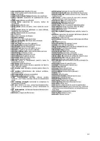 242
coke-watering car stingător de cocs
coke wharf rampă pentru descărcarea cocsului
coking cocsificare
coking battery/bank furnace baterie de cocsificare
coking capacity capacitate de aglutinare/de cocsi-
ficare
coking coal cărbune cocsificabil
coking index capacitate de coacere, indice de
cocsificare
coking mass pilot de cocs
coking plant (chim) cocserie; (met) uzină de cocsi-
ficare
coking power putere de aglutinare a a unui cărbune,
capacitate de cocsificare
coking retort retortă de cocsificare
col şa (barică)
colas colas (varietate de bitum)
colcothar colcotar
cold frig//rece; fără (radio)activitate
cold-age hardening durificare prin ecruisare
cold a ir aer rece
cold(-air) blast aer rece (la cuptoare)
cold application montaj/asamblare la rece
cold asphalt emulsie bituminoasă
cold bend test încercare de îndoire la rece
cold-blast a sufla cu aer rece/la cuptoare
cold-blast silding valve vană-sertar pentru aer rece
cold blocking matriţare la rece
cold breakdown plastifiere la rece
cold-brittleness fragilitate la rece
cold-brittle steel oţel fragil la rece
cold carrier agent frigorific
cold-cast turnat la temperatură joasă//a turna la
temperatură joasă
cold charge încărcătură rece
cold chisel daltă pentru tăierea capetelor de bară la
forjă, daltă de canelat
cold circular saw ferăstrău circular pentru tăiere la
rece
cold coating îmbrăcăminte din mixturi asfaltice,
executată la rece
cold composition culegere nemetalică
cold compressing presare la rece
„cold" cross-section secţiune eficace pentru
neutroni „reci"/lenţi; secţiune eficace la temperatură
joasă
cold crushing strength rezistenţă la compresie la
temperatură scăzută
cold cure întărire la rece; conservare/preparare/tra-
tare la rece (a alimentelor); (plasf) vulcanizare la
rece
cold deformation deformare/fasonare/formare/pro-
filare la rece
cold draw a trage/a trefila la rece
cold drawing laminare la rece (în ind. textilă)
cold-drawing bench banc de trefilat/de tras la rece
cold-drawing die calibru de tras la rece; filieră de
trefilat la rece
cold drawn (chim) extras la rece prin presare
(despre uleiuri); (met) tras la rece
cold-drawn pipe ţeava trasă la rece
cold-drawn steel oţel tras la rece
cold dressing îndreptare la rece
cold drying uscare cu ajutorul deshidratanţilor
cold emission emisie rece/prin efect de câmp
cold emulsion emulsie bituminoasă
cold end lipitură rece
cold fine asphalt (carpet) beton asfaltic turnat la
rece
cold flow capacitate de curgere/deformare plastică
la rece; contracţie remanentă
cold-forge a forja la rece
cold forming formare/fasonare/deformare/profilare
la rece
cold front front rece
cold galvanizing galvanizare la rece
cold glue clei rece de tâmplărie
cold-ground (pulp) pastă mecanică obţinută la rece
cold hammer a ecruisa prin forjare
cold hammering ecruisaj
cold-hardened steel oţel ecruisat
cold hardening durcisare, ecruisare
cold-heading refulare/nituire/căpuire la rece
cold-heading die matriţă de refulat/de căpuit la rece
cold-heading tool sculă de căpuit la rece
cold iron fontă rece, oţel forjat la rece
cold junction lipitură/sudură rece/de referinţă (la
termocuplu)
cold laying punere în operă la rece
cold light luminescenţă; lumină rece
cold loving psihrofil
cold mass masă (de aer) rece
cold metal încărcătură/şarjă rece
cold moulding formare (prin presare)
coldness frig
cold pole polul frigului
cold polymerization polimerizare la rece
cold-press a matriţa la rece
cold-pressing matritare la rece
cold reactor reactor rece (nelucrat)
cold reduction deformare/fasonare la rece
cold reflux reflux rece
cold reserve echipament de rezervă nealimentat
cold reservoir/source sursă rece/de frig, sursă de
căldură (în sens termodinamic) cu temperatura cea
mai joasă
cold resistance rezistenţă la îngheţ
cold riveting nituire la rece
cold-roll a lamina la rece
 