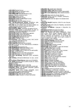 243
cold-rolled laminat la rece
cold-rolled steel oţel laminat la rece
cold-rolling laminare la rece
cold-rolling mill uzină de laminat la rece
cold saw ferăstrău de tăiat la rece
cold setting întărire la rece
cold settling decantare la rece
cold shears foarfece pentru tăiere la rece
cold-short fragil la rece
cold-shortness rupere/fragilitate la rece
cold shrink/expansion fitting asamblare prin
contracţie la frig; calare/îmbinare prin răcire
cold shut loc de sudură rece (la piese turnate cu
temperatură prea joasă sau turnate prea lent)
cold stamping matriţare la rece
cold-start(ing) ability capacitate de pornire la rece
cold-start lamp lampă cu descărcări în gaze cu
amorsare la rece/fără preîncălzirea electrozilor
cold storage antrepozit frigorific
cold-storage meat carne îngheţată/congelată
cold storage room cameră frigorifică
cold-storage truck autocamion frigorific
cold straightening îndreptare la rece
cold străin a întinde la rece
cold-straining (chim) întărire la rece; (met) ecrui-
sare; deformare/întindere la rece
cold stretching etirare la rece
cold-tempering durificare prin ecuisare
cold test încercare la rece; determinare a tempera-
turii de congelare
cold thickening îngroşare la rece
cold-upsetting die matriţă de refulat la rece
cold vulcanization vulcanizare la rece
cold-water retting topire în apă rece (în ind.textilă)
cold wave val (de aer) rece
cold welding sudare la rece/fără preîncălzire
cold work prelucrare la rece (a metalelor)
cold-work hardening durificare prin ecruisare;
durcisare
cold-working prelucrare/deformare la rece; ecrui-
sare
cold working of blast-furnace mers rece al furnalului
Cole putnp pompă Cole/cu palete fixate pe supra-
faţa unui tambur rotativ
collagen colagen
collapse of a mole/pier rupere a unui dig
collapse strength rezistenţă la presiunea exterioară
collapsible drum tobă pliabilă articulată (pentru
confecţionarea anvelopelor)
collapsible mast (nav) catarg rabatabil; (tele)
pilon/catarg de antenă demontabil/pliabil
collapsible mould matriţă articulată
collapsible prop stâlp metalic telescopic
collapsible reamer largilor cu bacuri articulate
collapsible rim geantă auto despicată
collapsible rubber boat barcă pliantă
collapsible steel form formă metalică demontabilă
collapsible steel shuttering cofraj metalic demon-
tabil
collapsible top capotă de ploaie pliantă
collapsing turtire, strivire, flambaj, prăbuşire,
deformare, decapotare
collapsing force efort de rupere (la compresiune
sau
flambaj)
collapsing length lungime critică la care începe
flambajul
collapsing load efort critic de flambaj, sarcină de
flambaj/de rupere
collapsing of bubbles spargere a băşicilor (la
emulsie)
collapsing pressure presiune de turtire
collapsing ţap tarod reglabil/expansibil
collar (el) manşon de cablu, mănunchi; (maş)
şaibă, colier; etrier; flanşă; manşon; brăţară; inel;
guler, balot; colac; lagăr cu inel de ungere; (met)
umărul calibrului de laminare; (orlg) bridă (la
carcasă), manşon de roată; (petr) gura sondei//a
curba, a îndoi, a (se) ondula
collar beam grindă de carpen, riglă
collar bearing/bushing cuzinet cu umăr
collar buster sculă de instrumentaţie
collar clamp brăţară
collared drill pipe prăjină cu mufa
collared nut piuliţă cu guler
collared pin tijă de ghidare a ramei de formare
collar end bearing lagăr cu umăr
collargol colargol; argint coloidal
collar journal pivot în pieptene; fus cu umere
collar knot nod de măr (în navigaţie)
collar nut piuliţă cu guler/cu umăr
collar of shaft coroană/gură a puţului
collar pin şurub prizonier cu guler
collar pipe coloană de suprafaţă/de ancoraj
collar plate colier; etrier; jug
collar screw şurub cu bridă
collar sleeve coloană de ghidaj
collar socket sculă de instrumentaţie
collar step cuzinet inelar (la crapodină)
collar step bearing crapodină în pieptene
collar stud bulon de legătură/de îmbinare
collar thrust bearing lagăr canelat/pieptene;
palier canelat
collar tongues braţ de perforare rotativ
collate a compara, a colaţiona, a interpola
collateral acceptance acceptare pentru cauţiune
collateral (security) garanţie/cauţiune suplimentară
coliating interclasare, colaţionare, interpolare
collating machine maşină de adunat coli
collation colaţionare; interclasare
 