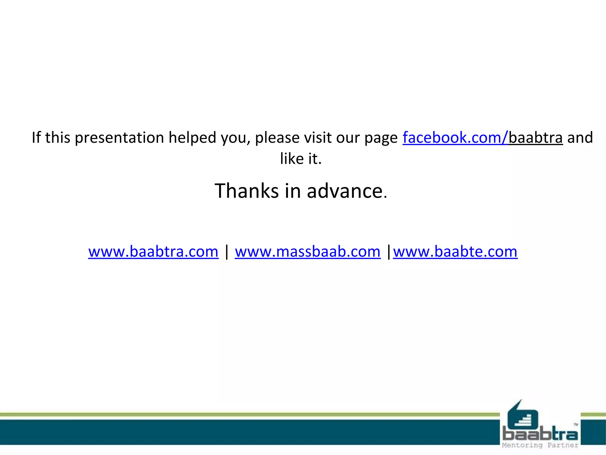 If this presentation helped you, please visit our page facebook.com/baabtra and
like it.
Thanks in advance.
www.baabtra.com | www.massbaab.com |www.baabte.com
 