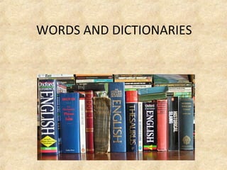 WORDS AND DICTIONARIES
 