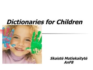 Dictionaries for Children Skaistė Motiekaitytė AnF8 
