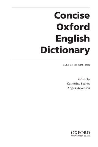 Concise
   Oxford
   English
Dictionary
    eleventh edition




             Edited by
      Catherine Soanes
      Angus Stevenson




        1
 