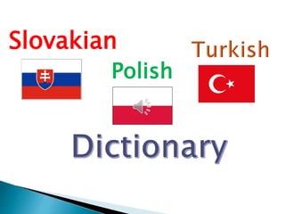 Slovakian 
Polish 
 
