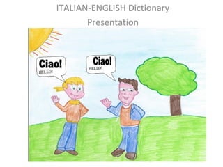 ITALIAN-ENGLISH Dictionary
Presentation
 