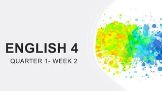 ENGLISH 4
QUARTER 1- WEEK 2
 
