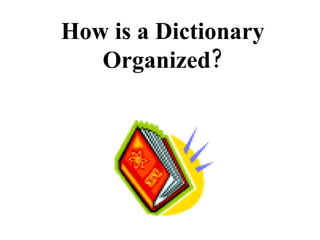 How is a Dictionary Organized? 