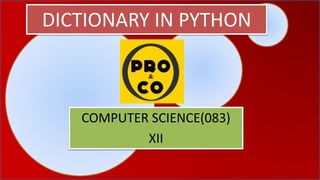 DICTIONARY IN PYTHON
COMPUTER SCIENCE(083)
XII
 