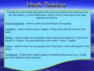 Possibly the most useful thing about the grammar section of the dictionary are the verb tables. In some dictionaries, ther...