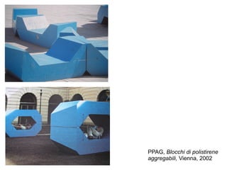 PPAG, Blocchi di polistirene
aggregabili, Vienna, 2002
 