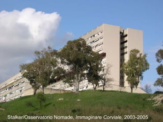 Stalker/Osservatorio Nomade, Immaginare Corviale, 2003-2005
 