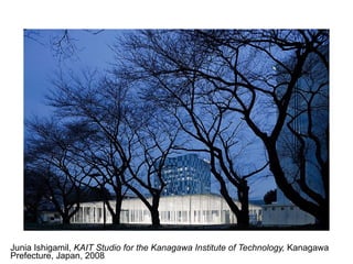 Junia Ishigamil, KAIT Studio for the Kanagawa Institute of Technology, Kanagawa
Prefecture, Japan, 2008
 
