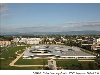 SANAA, Rolex Learning Center, EPFL Losanna, 2004-2010
 