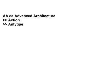 AA >> Advanced Architecture
>> Action
>> Antytipe
 