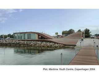 Plot, Maritime Youth Centre, Copenhagen 2004
 