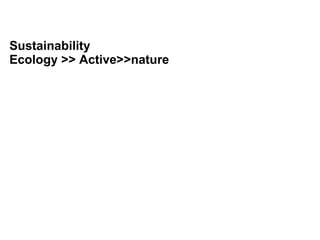 Sustainability
Ecology >> Active>>nature
 