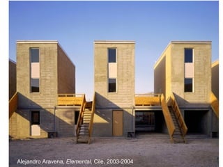 Alejandro Aravena, Elemental, Cile, 2003-2004
 
