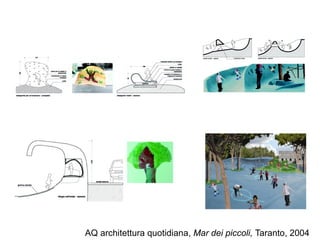AQ architettura quotidiana, Mar dei piccoli, Taranto, 2004
 