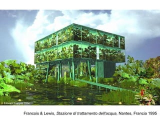 Francois & Lewis, Stazione di trattamento dell'acqua, Nantes, Francia 1995
 