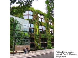 Patrick Blanc e Jean
Nouvel, Branly Museum,
Parigi 2006
 