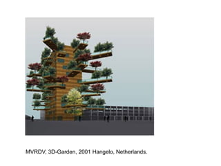 MVRDV, 3D-Garden, 2001 Hangelo, Netherlands.
 