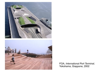 FOA, International Port Terminal,
Yokohama, Giappone, 2002
 