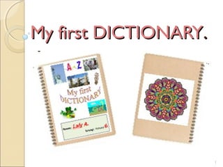 My first DICTIONARYMy first DICTIONARY..
-
1
 