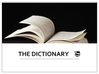 THE DICTIONARY 
 
