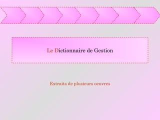 Extraits de plusieurs oeuvres
Le Dictionnaire de Gestion
 